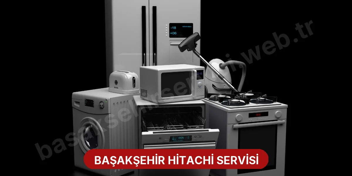Başakşehir Hitachi Servisi