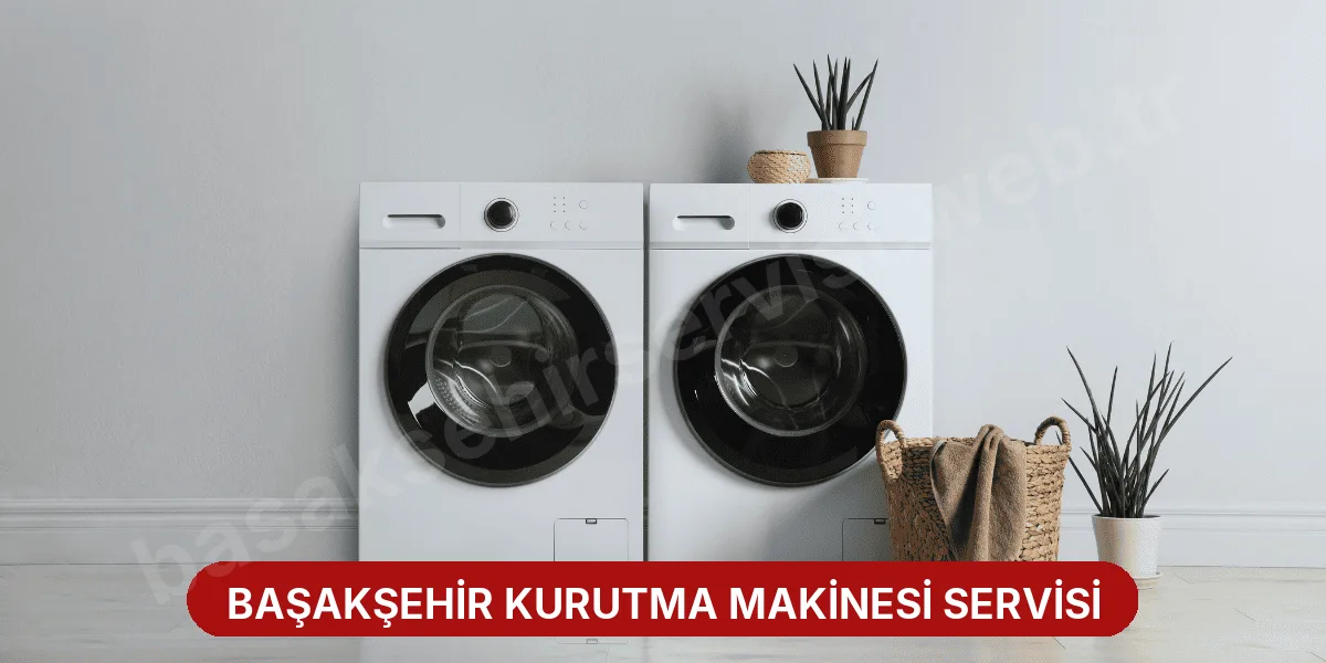 Başakşehir Kurutma Makinesi Servisi