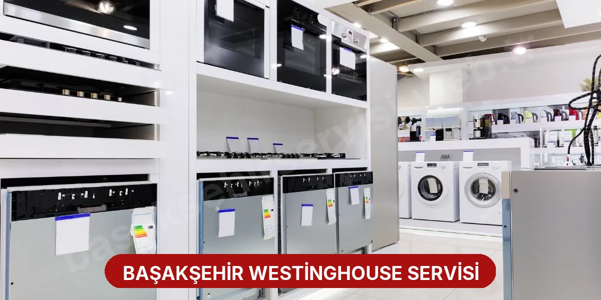 Başakşehir Westinghouse Servisi